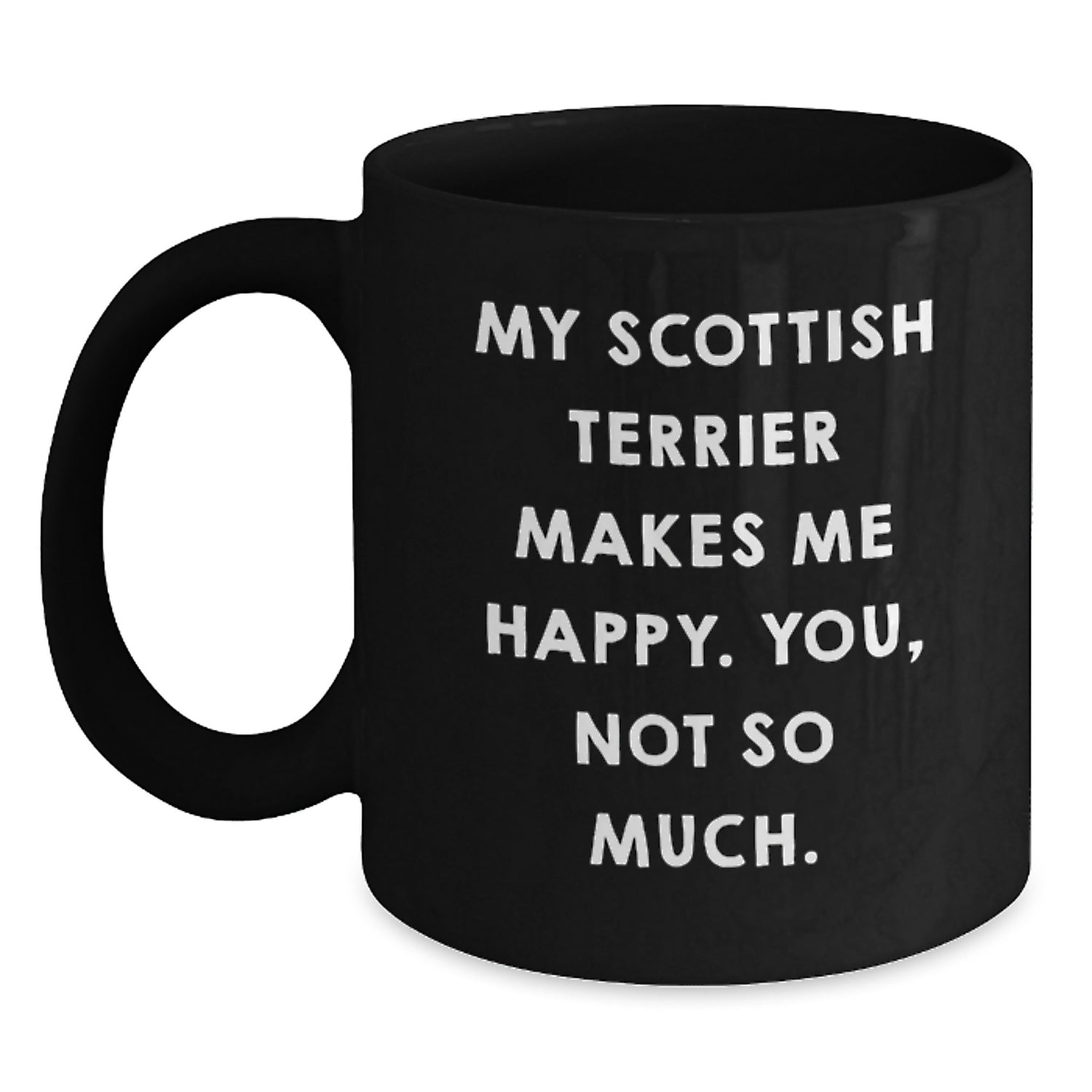 Scottish Terrier Dog Gifts from Friends - Funny Black Coffee Mug, Birthday Unique Gifts for Scottish Terrier Dog Lovers, 'My Scottish Terrier Makes Me Happy. You, Not So Much.' - Main