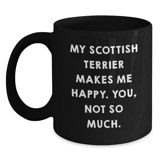 Scottish Terrier Dog Gifts from Friends - Funny Black Coffee Mug, Birthday Unique Gifts for Scottish Terrier Dog Lovers, 'My Scottish Terrier Makes Me Happy. You, Not So Much.' - Main