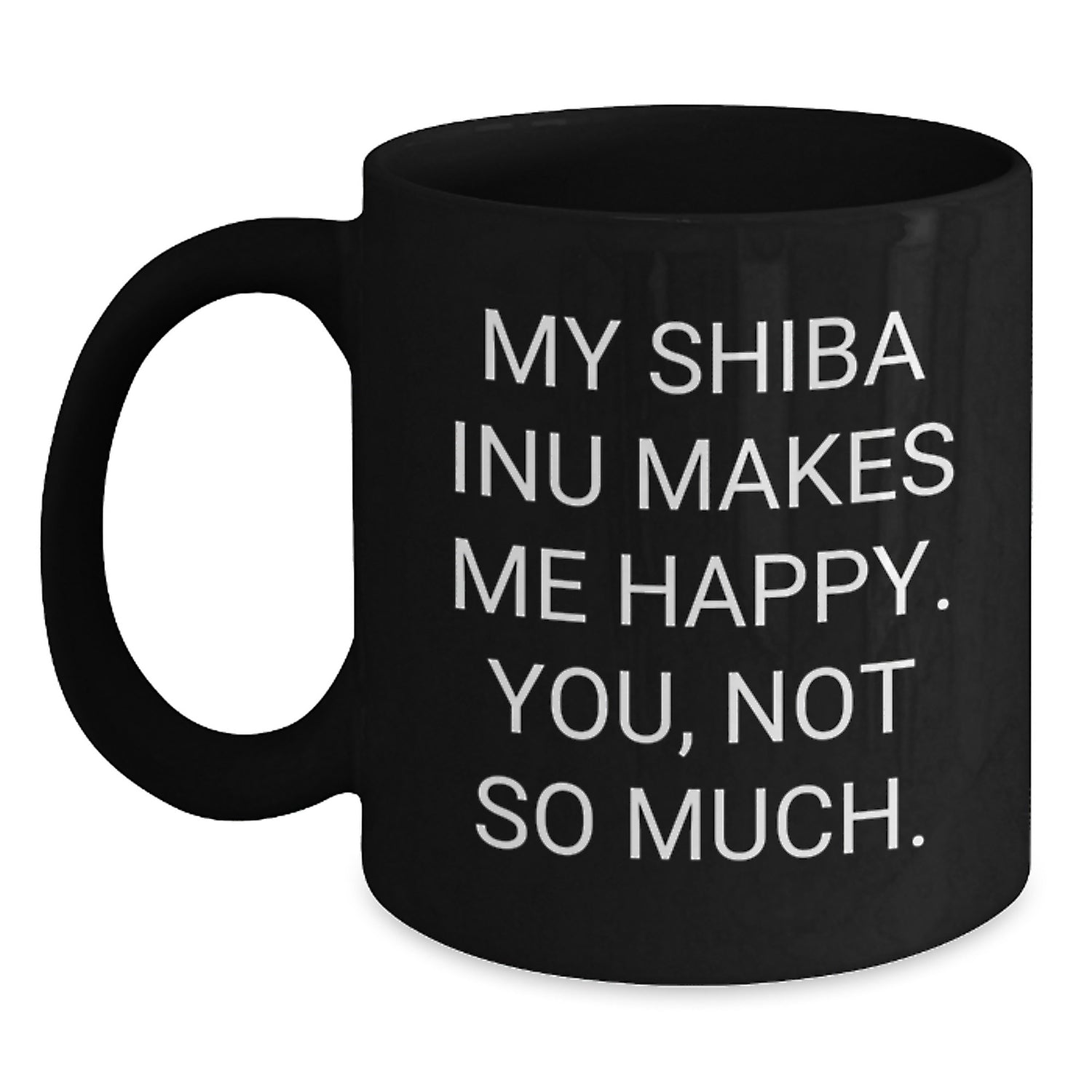 Shiba Inu Dog Funny Gifts for Friends, Black Coffee Mug with My Shiba Inu Makes Me Happy. You, Not So Much., Birthday Unique Gifts from Friends - Main