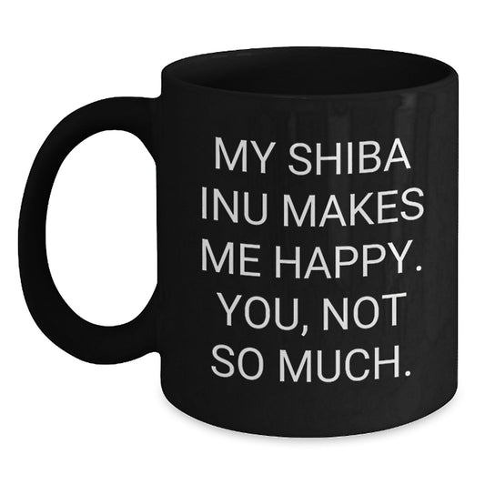 Shiba Inu Dog Funny Gifts for Friends, Black Coffee Mug with My Shiba Inu Makes Me Happy. You, Not So Much., Birthday Unique Gifts from Friends - Main