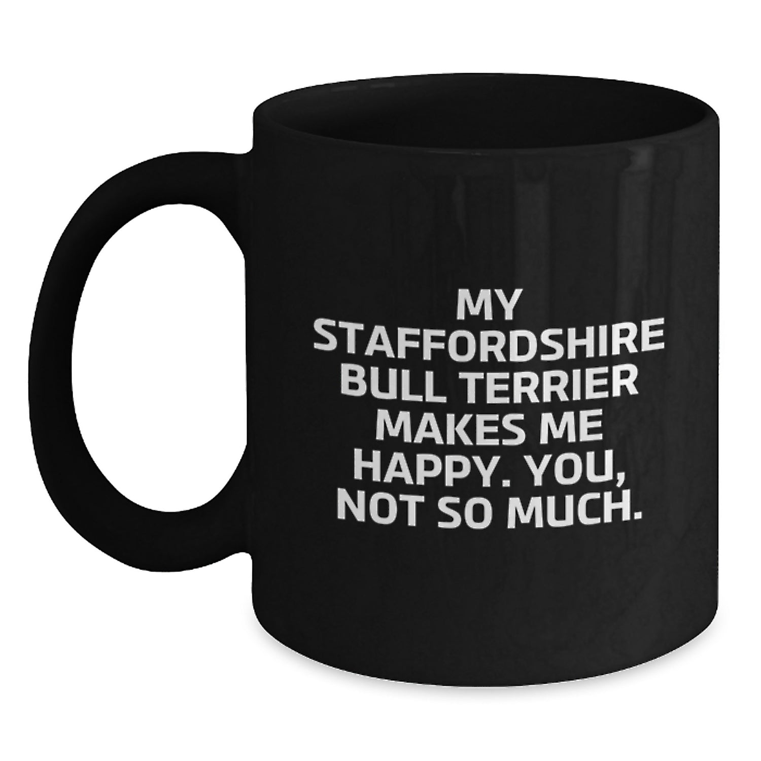 Staffordshire Bull Terrier Dog Lover Gifts from Friends, Funny Quote Black Coffee Mug, Birthday Unique Gifts for Him or Her - Main