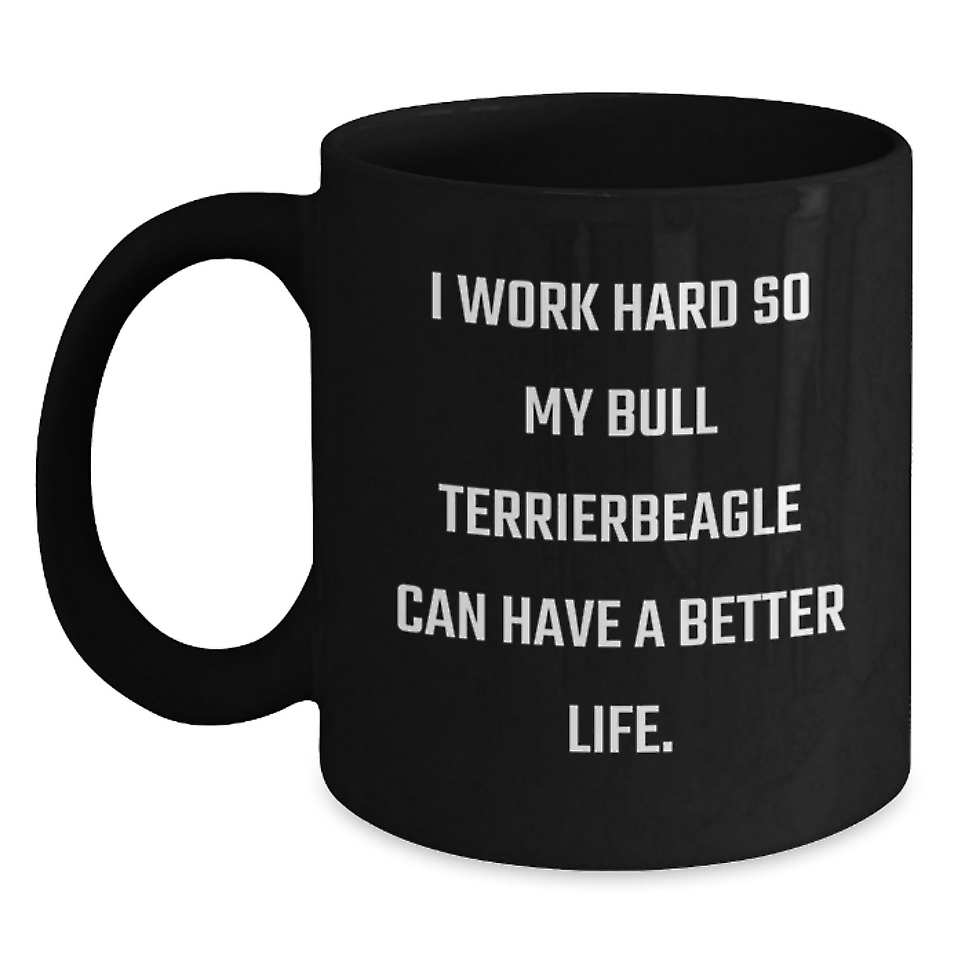 Funny Bull Terrier Dog Inspiration Gifts from Men to Friends on Birthday Unique Mugs - 'I Work Hard So My Bull Terrier Can Have A Better Life.' Black Coffee Mug - Main