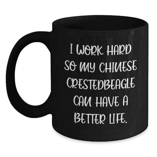 Chinese Crested Dog Lover's Black Coffee Mug, Gifts from Men to Women for Birthday, 'I Work Hard So My Chinese Crestedbeagle Can Have A Better Life.' - Main