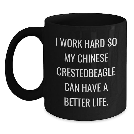 Funny Chinese Crested Dog Gifts for Men, Women, or Friends - Black Coffee Mug, 'I Work Hard So My Chinese Crestedbeagle Can Have A Better Life.', Birthday Unique Gifts from Family - Main