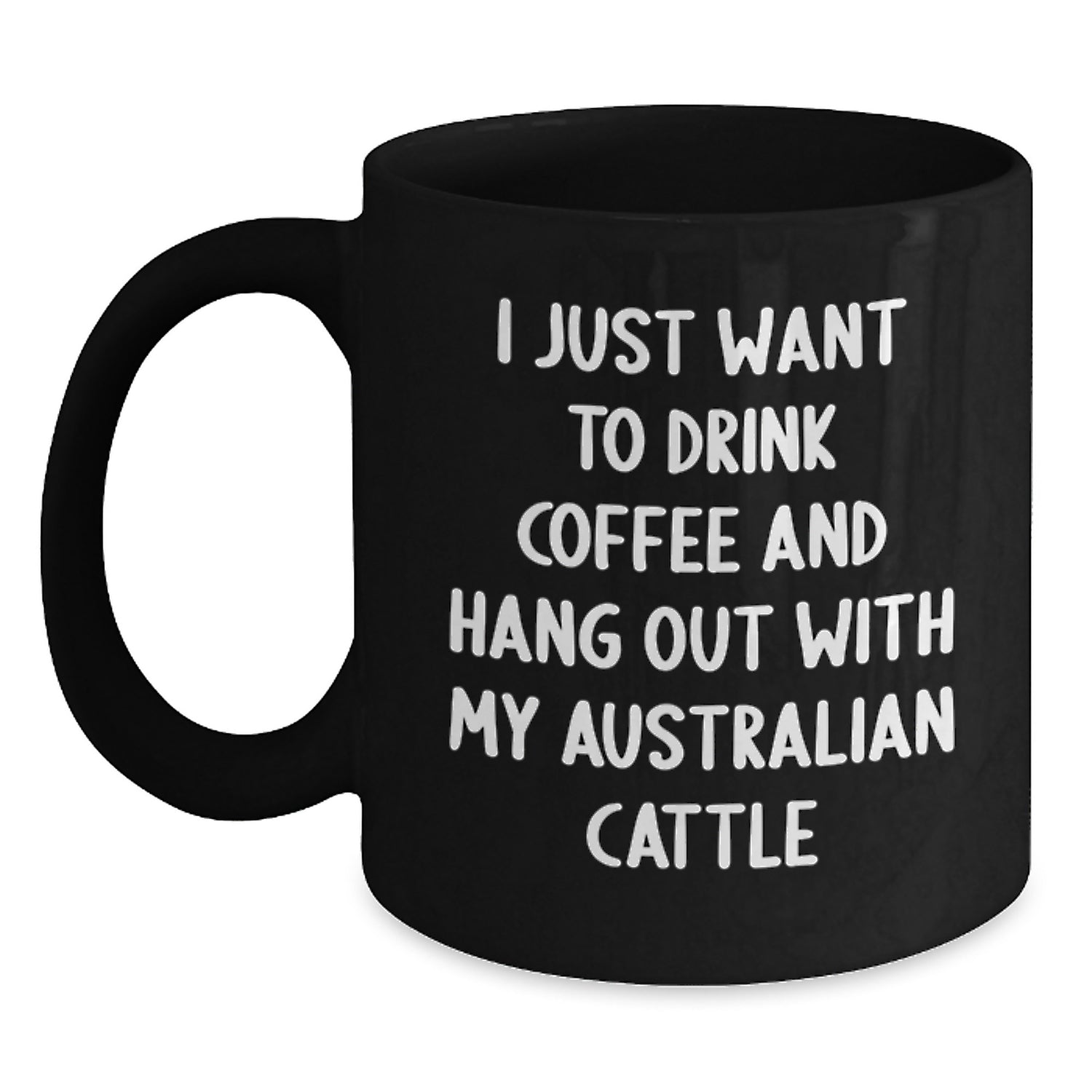 Funny Australian Cattle Dog Lover Gifts from Friends for Men's Birthday Unique Mugs I Just Want To Drink Coffee And Hang Out With My Australian Cattle, Black Coffee Mug - Main
