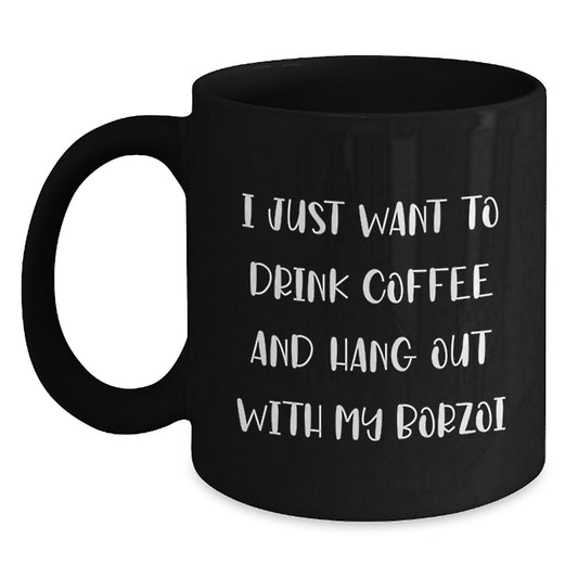 Funny Borzoi Dog Gifts for Men, Women, or Friends - I Just Want To Drink Coffee And Hang Out With My Borzoi, Black Coffee Mug, Birthday Unique Gifts from Family - Main