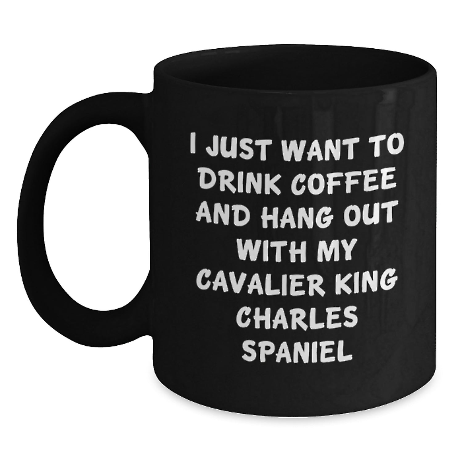 Funny Cavalier King Charles Spaniel Dog Gifts from Friends for Men - I Just Want to Drink Coffee and Hang Out, Black Coffee Mug, Birthday Unique Gifts - Main
