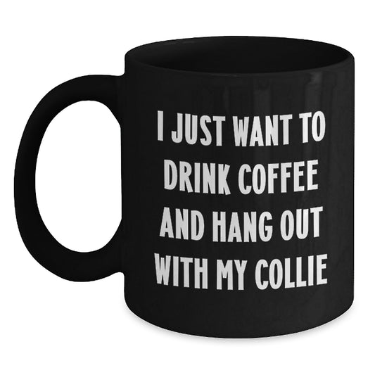 Collie Dog Lovers Funny Gifts from Friends for Birthday Unique Coffee Mugs I Just Want To Drink Coffee And Hang Out With My Collie - Main