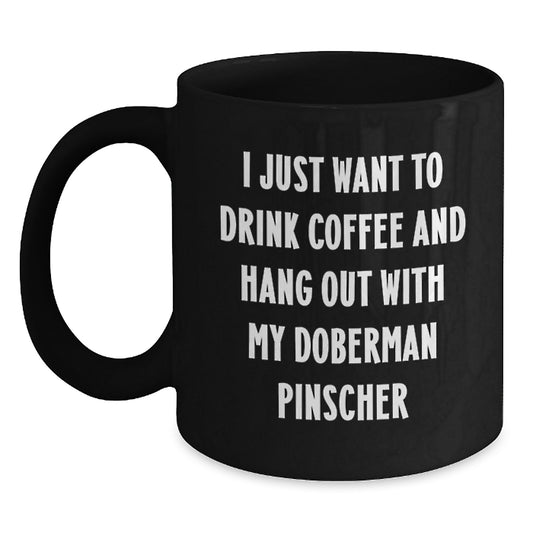 Funny Doberman Pinscher Dog Mom Gifts, I Just Want To Drink Coffee And Hang Out With My Best Friend, Black Coffee Mug for Birthday - Main