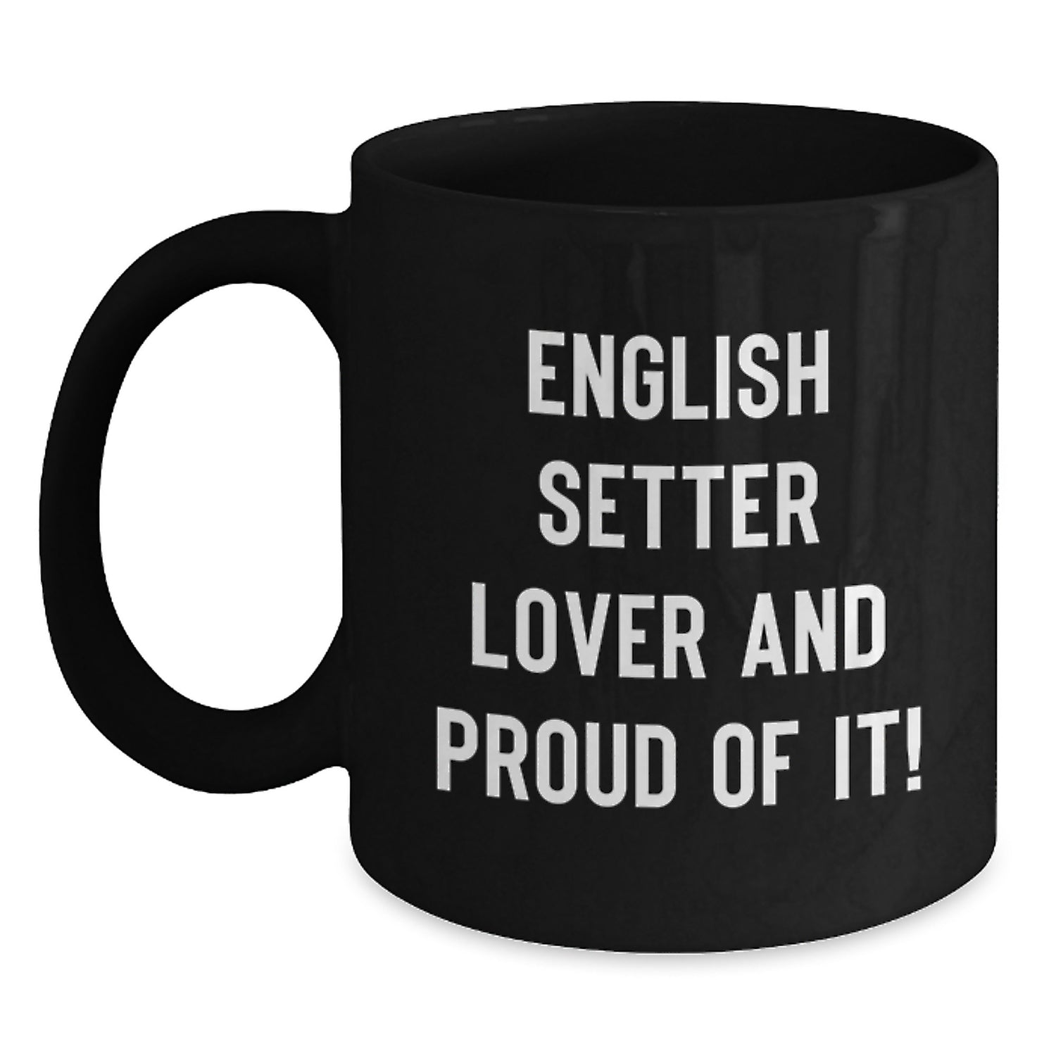 English Setter Dog Lover Gifts, Funny Black Coffee Mug for Birthday, 'English Setter Lover And Proud Of It!' from Friends, Family, Coworkers - Main