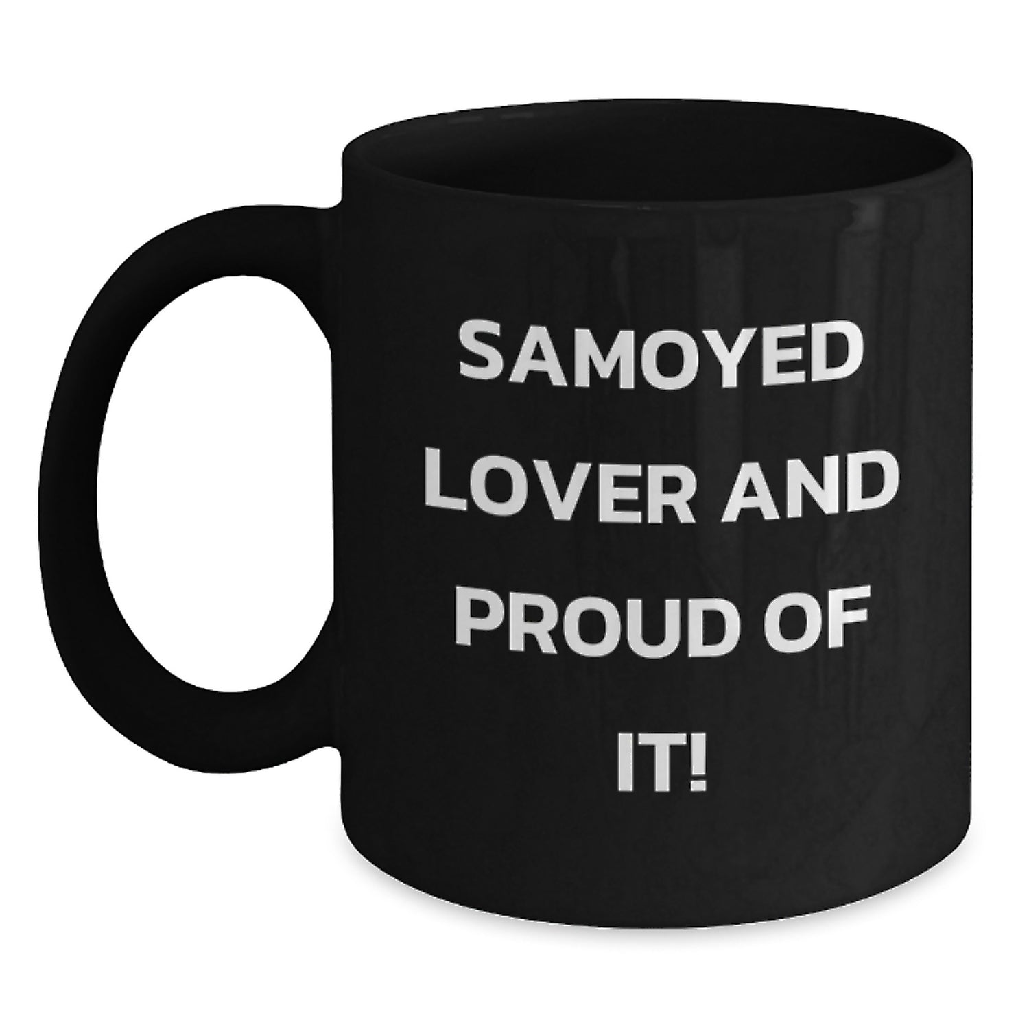Samoyed Dog Lovers Gifts from Friends and Family, Funny 'Samoyed Lover And Proud Of It!' Black Coffee Mug, Birthday Unique Gifts - Main