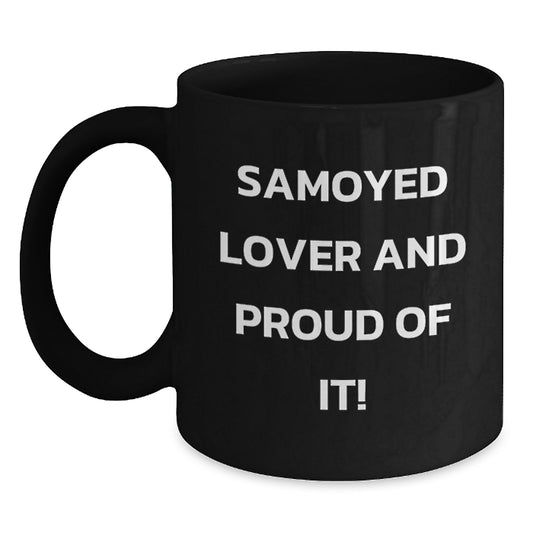 Samoyed Dog Lovers Gifts from Friends and Family, Funny 'Samoyed Lover And Proud Of It!' Black Coffee Mug, Birthday Unique Gifts - Main