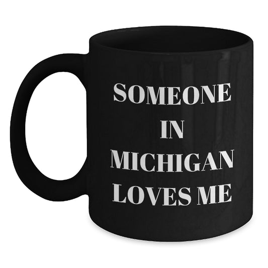 Someone In Michigan Loves Me Funny Birthday Unique Gifts from Friends to Family in Black Coffee Mug - Main