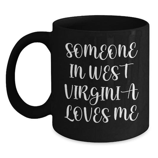 West Virginia Black Coffee Mug, Someone In West Virginia Loves Me, Funny Birthday Unique Gifts from Friends to West Virginia Men, Unique West Virginia Gifts for Birthday, - Main