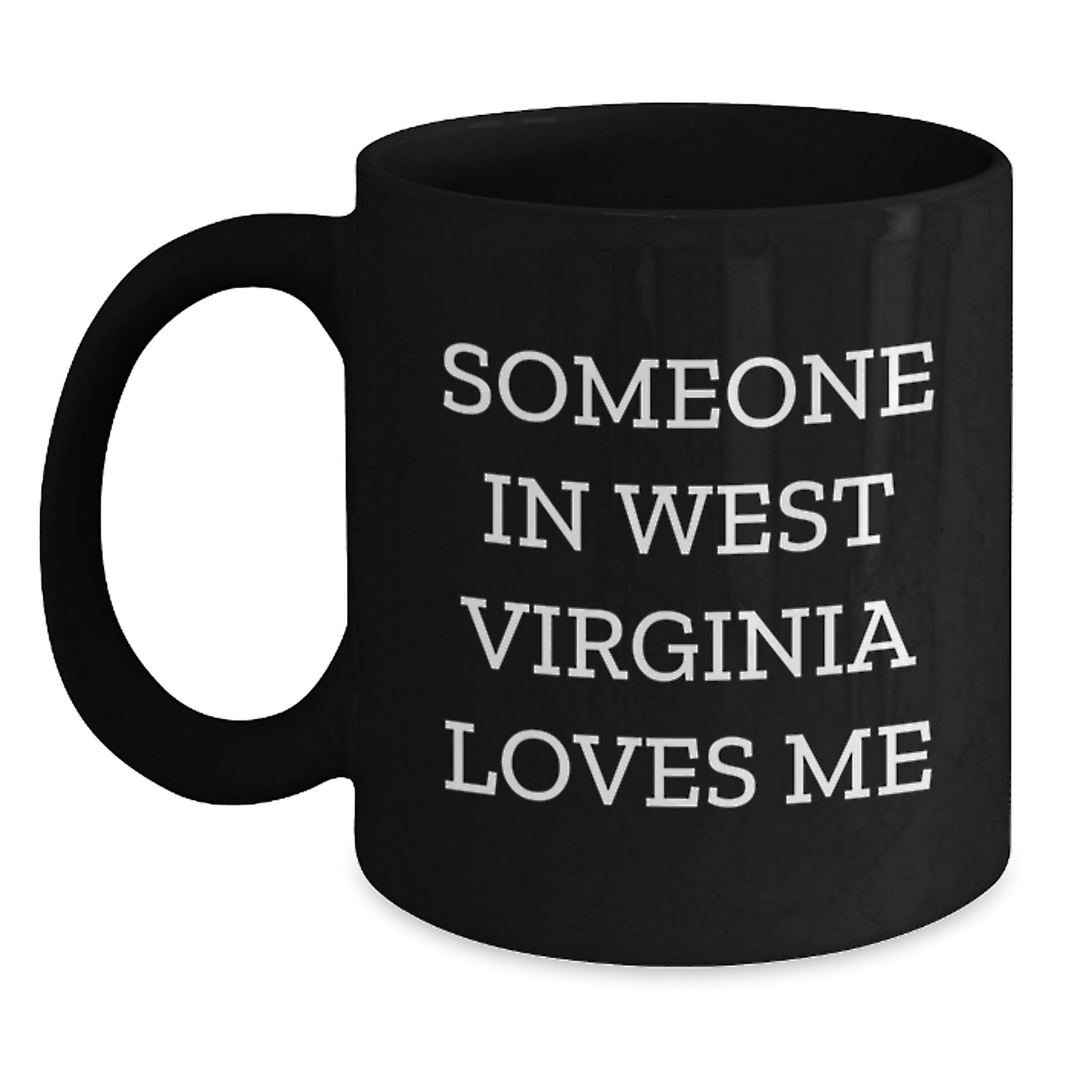 Someone in West Virginia Loves Me Funny Black Coffee Mug Gifts from Friends and Family for West Virginia Birthday Unique Gifts - Main