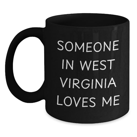 Someone In West Virginia Loves Me Funny Birthday Unique Gifts from Friends or Family Black Coffee Mug, West Virginia Gifts, West Virginia Lovers, Birthday Unique Gifts, Gifts from West Virginia - Main