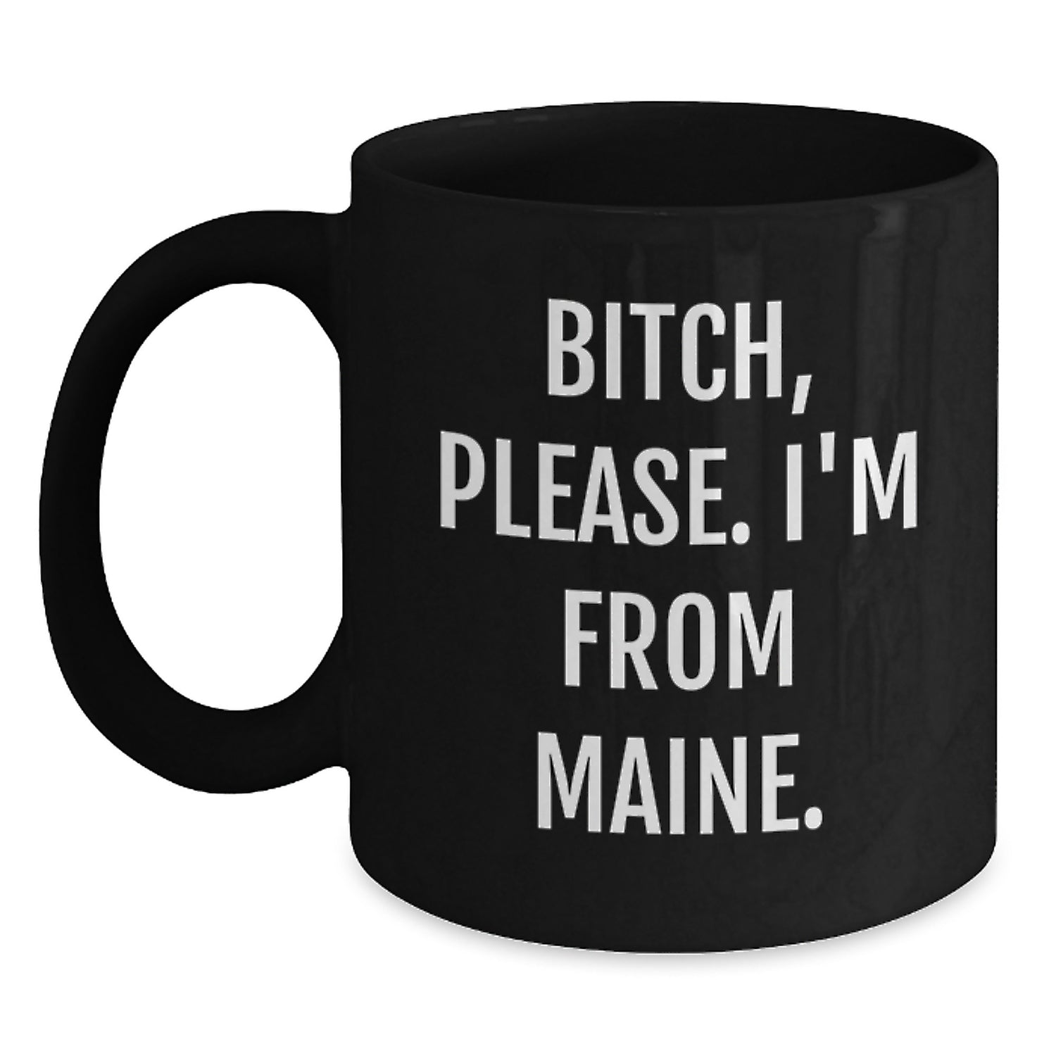 Funny Maine Gifts for Friends from Maine - Black Coffee Mug, 'B-tch Please I'm From Maine' Quote, Microwave and Dishwasher Safe - Main