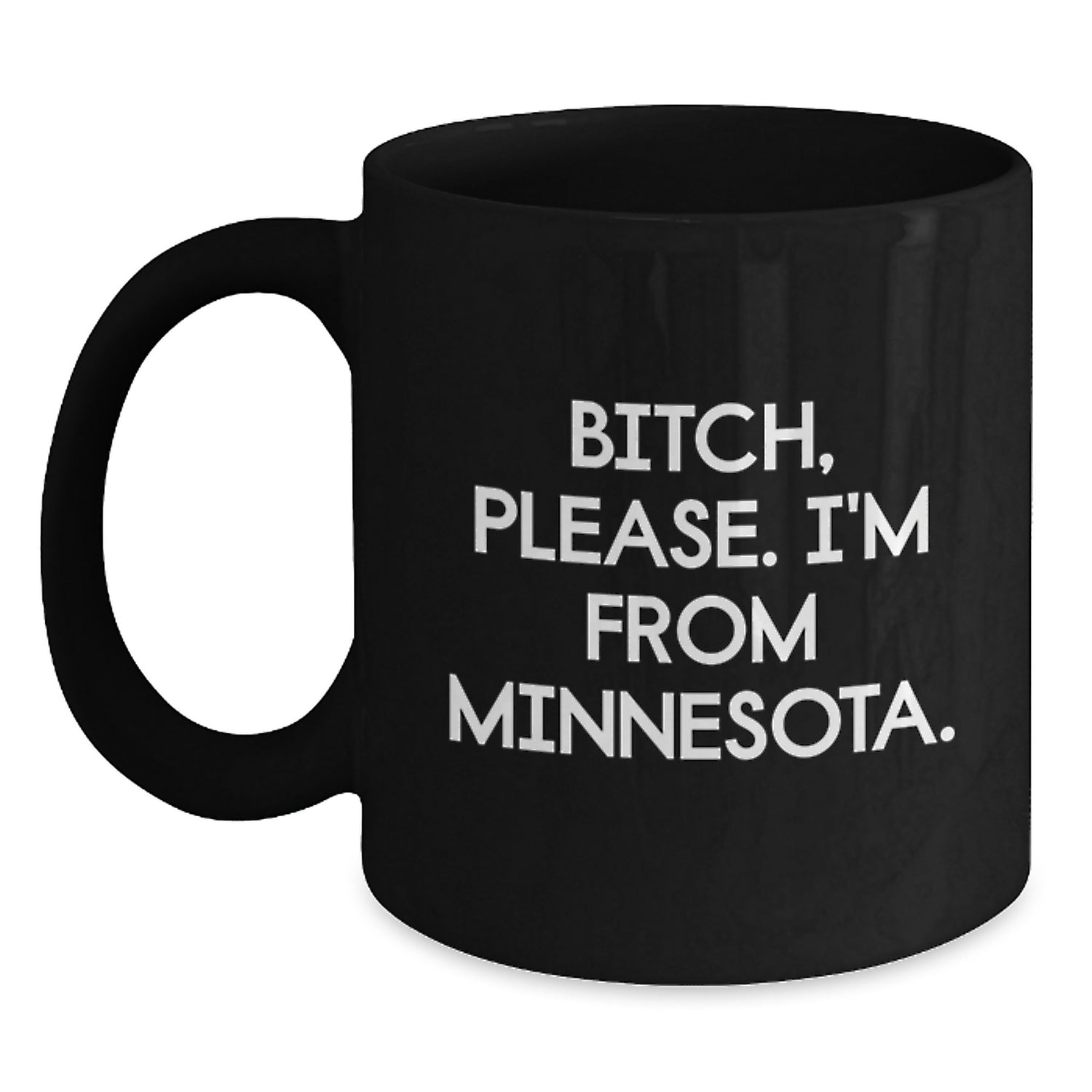 Minnesota Lifestyle Gifts from Friends to Family - B-tch Please I'm From Minnesota Funny Quote Ceramic Black Coffee Mug, 11oz or 15oz, Microwave and Dishwasher Safe - Main
