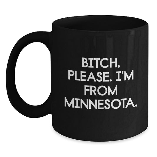 Minnesota Lifestyle Gifts from Friends to Family - B-tch Please I'm From Minnesota Funny Quote Ceramic Black Coffee Mug, 11oz or 15oz, Microwave and Dishwasher Safe - Main