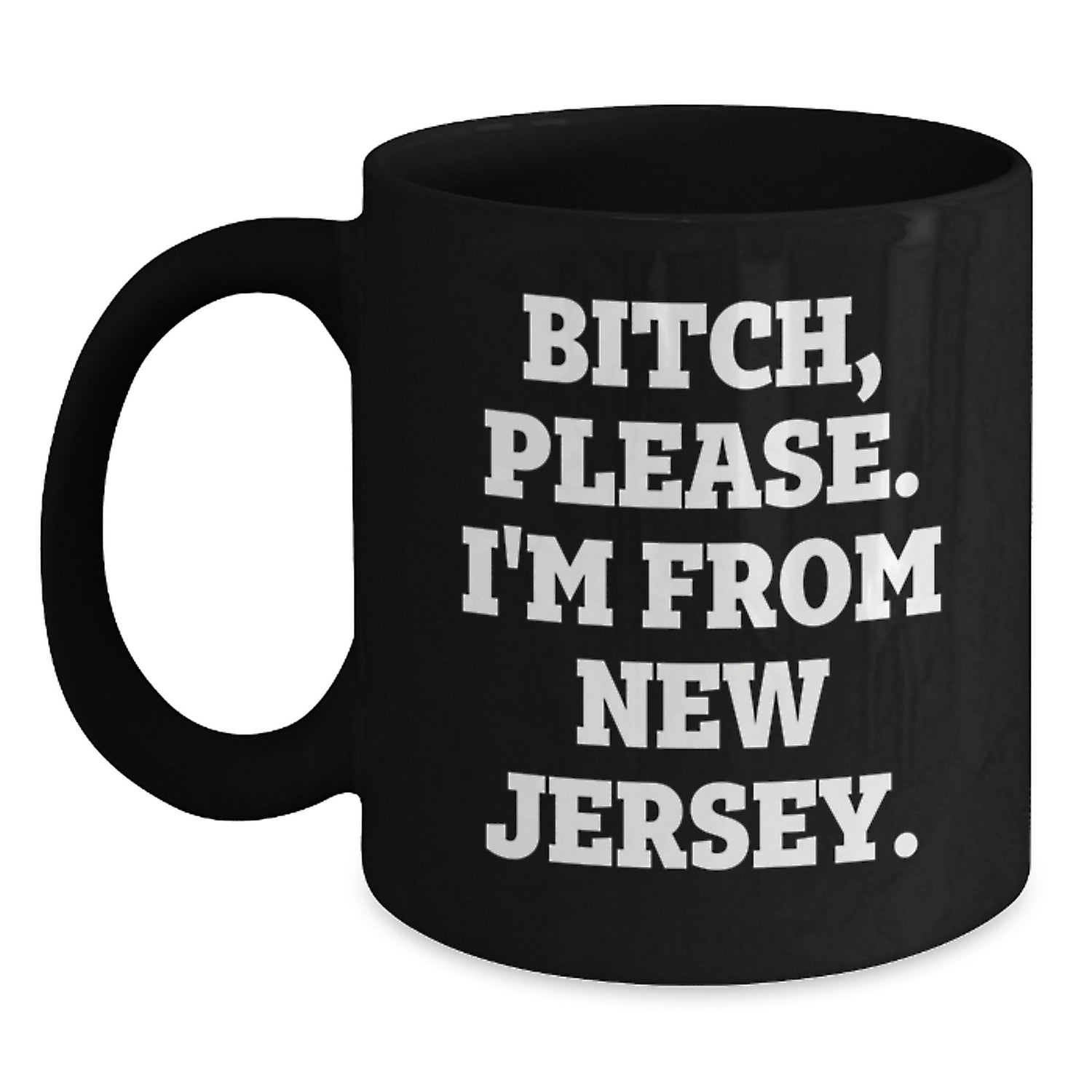 Funny New Jersey Black Coffee Mug Gifts from Friends for Birthday, 'B-tch, Please. I'm From New Jersey.' - Unique Birthday Unique Gifts from Men to New Jersey Women - Main