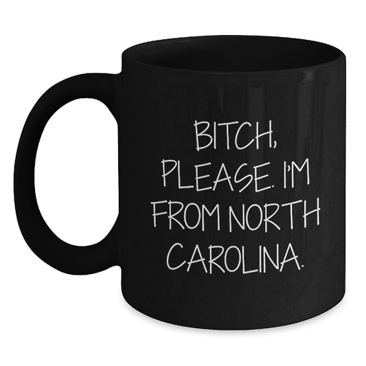 Funny North Carolina Gifts for Friends, B-tch Please I'm From North Carolina Black Coffee Mugs for Birthday, Gifts from Friends to North Carolina Lovers - Main