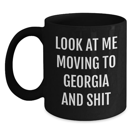 Funny Georgia Gifts for Friends from Georgia, Look At Me Moving To Georgia And Shit Black Coffee Mug for Birthday - Main