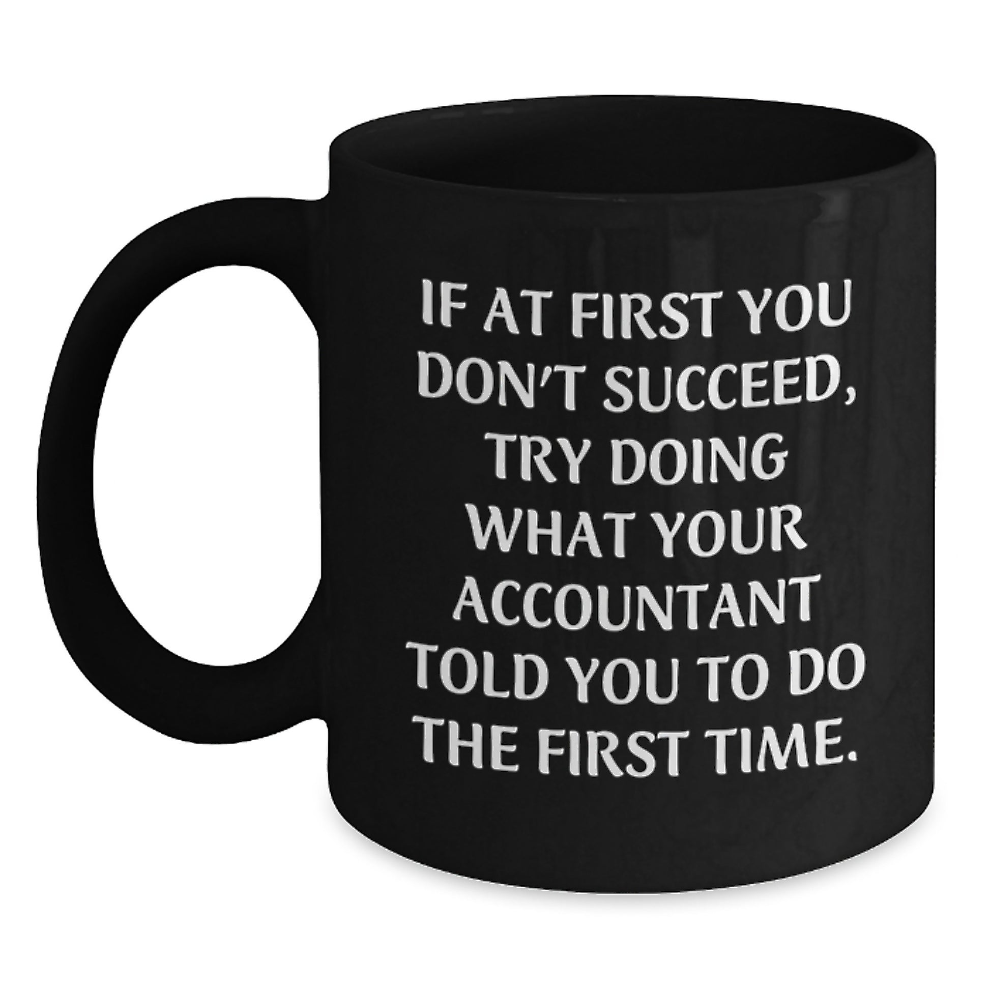 Accountant Humor Gifts from Men to Birthday Boy, Funny Quote on Black Coffee Mug, Gift for Accountant, Unique Birthday Unique Gift - Main
