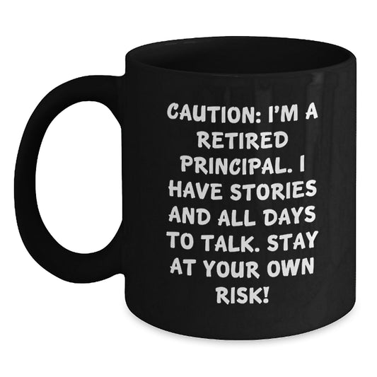 Funny Principal Gifts - Black Coffee Mug for Graduation - 'Caution: I'm A Retired Principal...' - Gifts from Friends and Family - Main