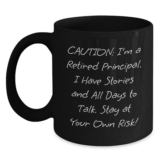 Funny Principal Gifts - 'Caution: I'm A Retired Principal...' Black Coffee Mug for Graduation, Gifts from Friends, Coworkers, or Family - Main