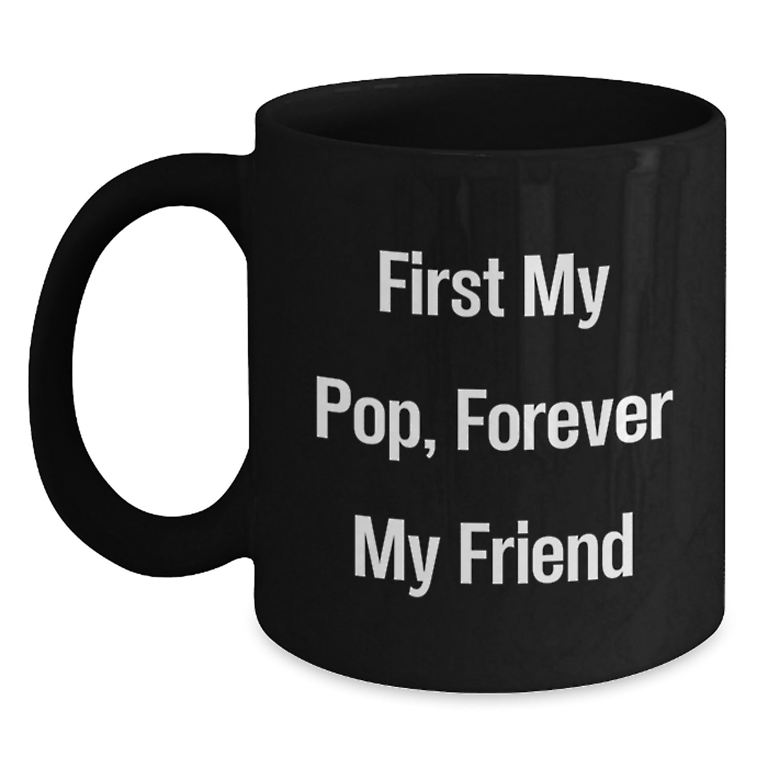 Funny Pop Gifts for Him - First My Pop, Forever My Friend Black Coffee Mug, Graduation Unique Gifts from Family to Friends - Main