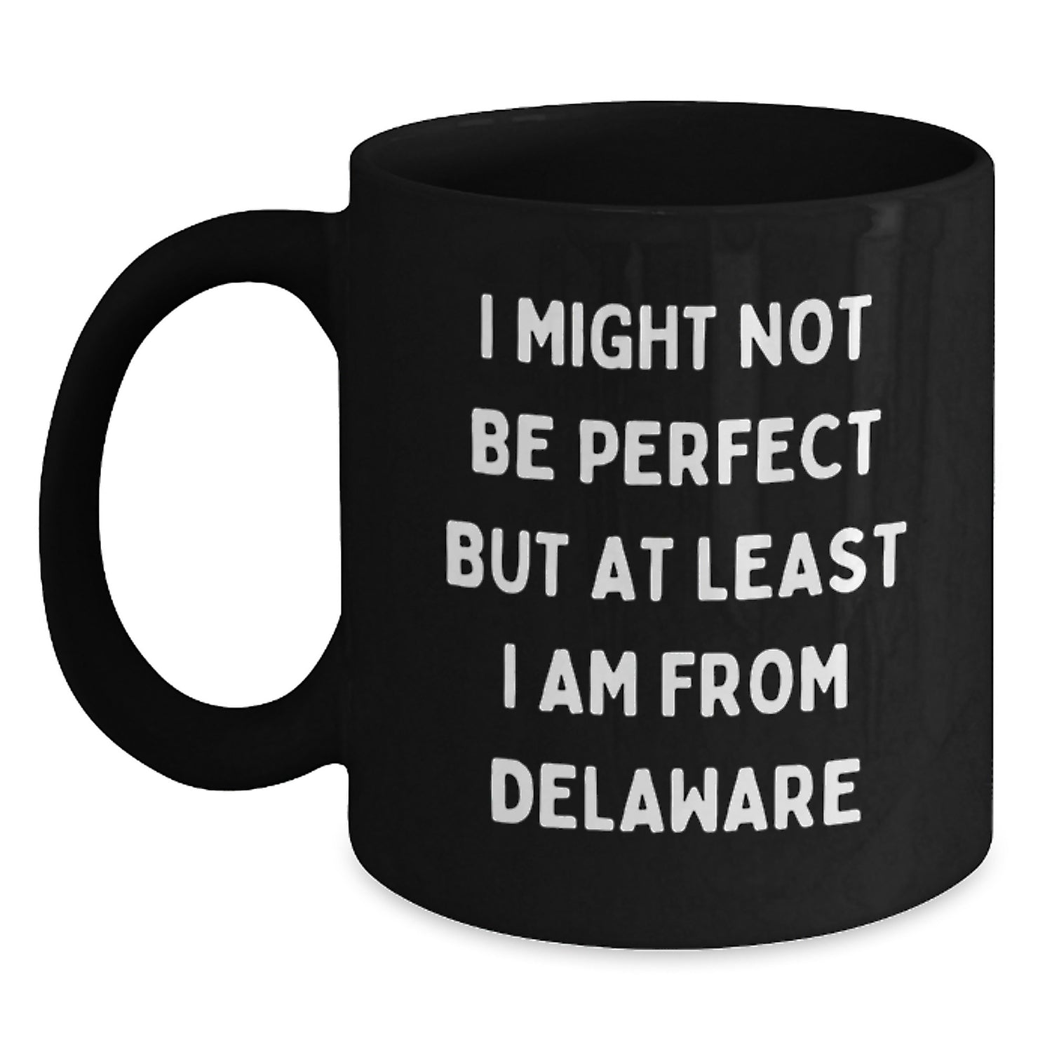 Funny Delaware Black Coffee Mugs, Gifts from Friends to Delaware Men and Women, I Might Not Be Perfect But At Least I Am From Delaware, Unique Graduation Gifts - Main