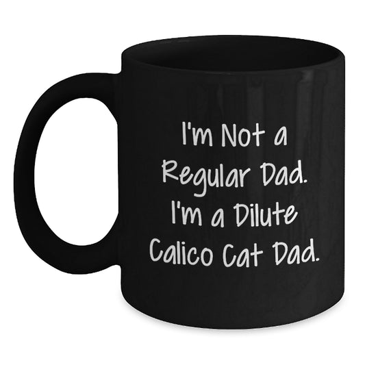 Dilute Calico Cat Dad Gifts from Men to Friends - Funny Black Coffee Mug for Graduation Unique Celebrations, I'm Not A Regular Dad - Main