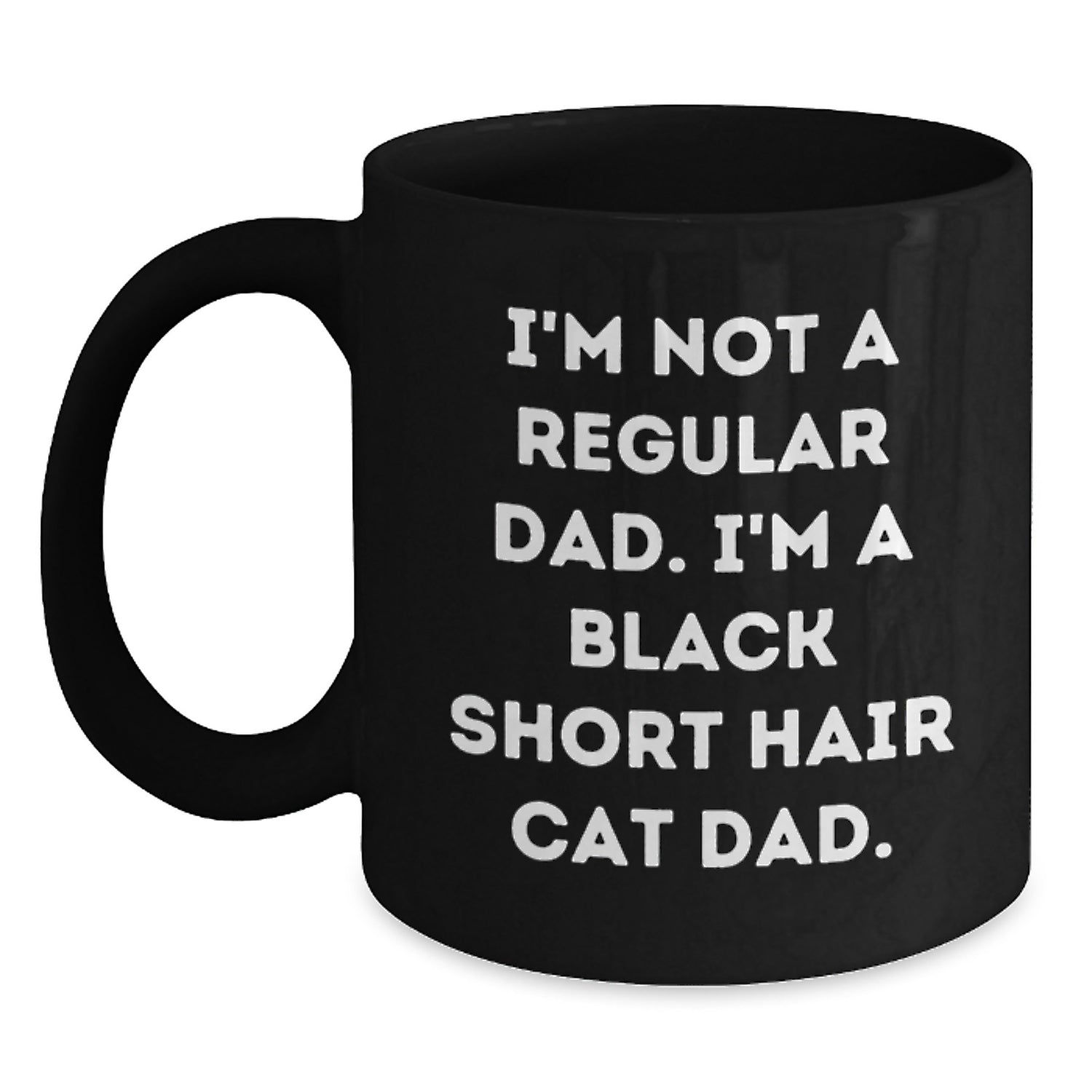 Black Short Hair Cat Gifts, Funny Quote Mug, Gifts from Men to Black Short Hair Cat Dads, Perfect Graduation Unique Gifts for Him - Main