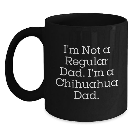 Chihuahua Dad Funny Gifts for Men from Sons, Unique Black Coffee Mugs for Graduation, I'm Not A Regular Dad. I'm A Chihuahua Dad. - Main