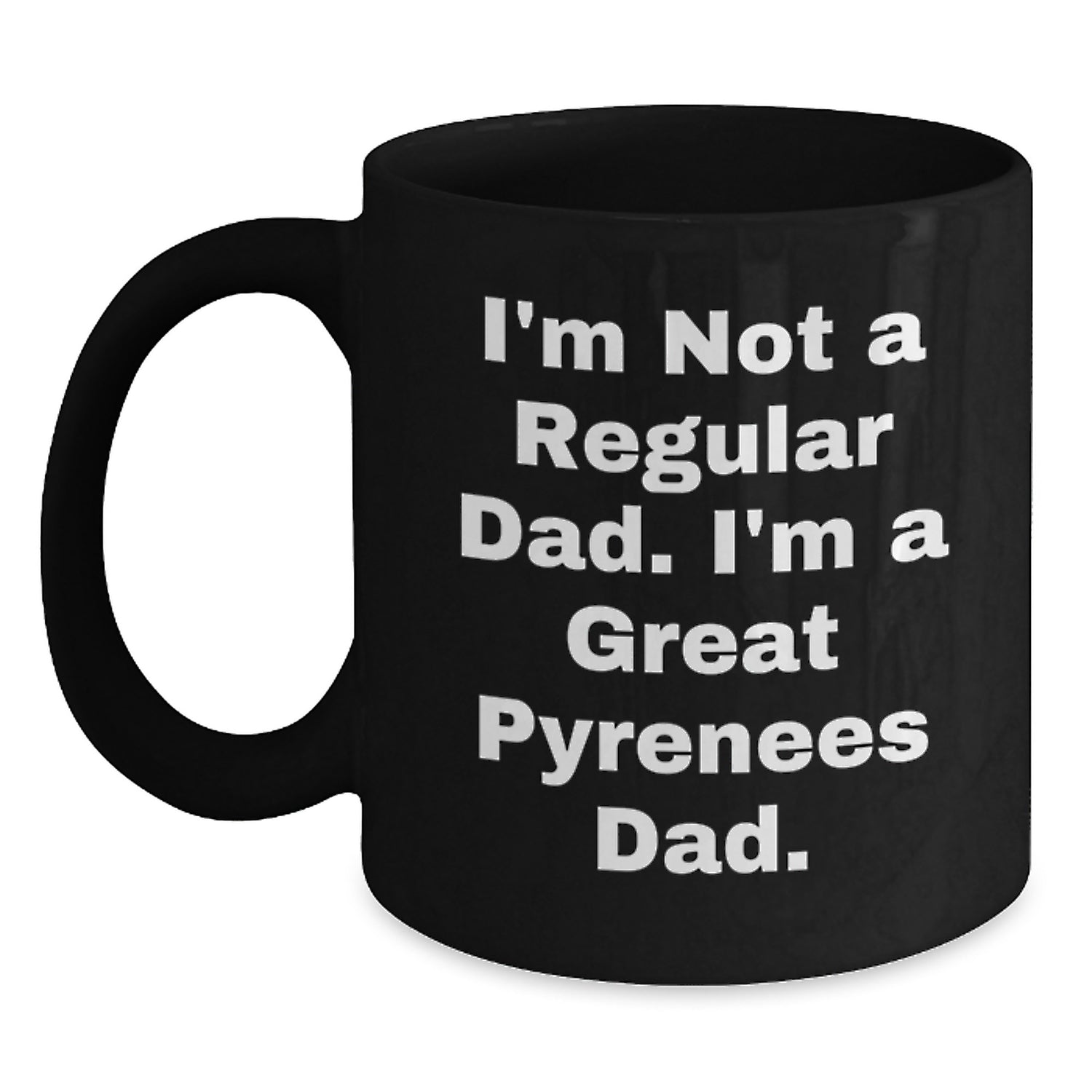 Funny Great Pyrenees Dog Dad Gift, Black Coffee Mug for Men from Friends, 'I'm Not A Regular Dad. I'm A Great Pyrenees Dad.' for Graduation Unique Gifts - Main