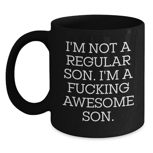 Funny Son Birthday Unique Gift, 'I'm Not A Regular Son. I'm A F--king Awesome Son.' Black Coffee Mug for Him, Gifts from Friends or Family, Unique Birthday Presents for Son - Main