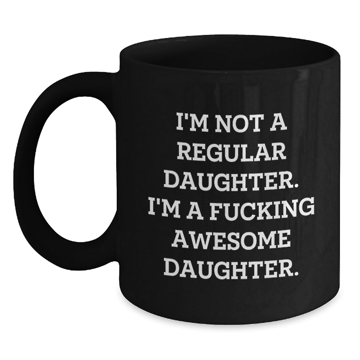 Funny Daughter Gifts from Mom, Unique Black Coffee Mug for Her Graduation, 'I'm Not A Regular Daughter. I'm A F--king Awesome Daughter.' - Main
