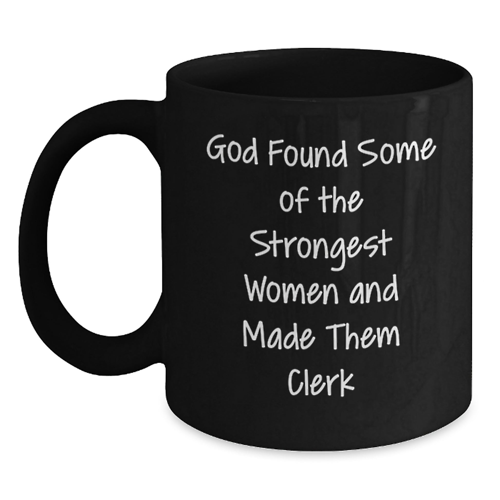 Funny Clerk Gifts from Friends to Strong Women, Quotes Inspired Graduation Unique Gifts for Her, Black Coffee Mug 11oz or 15oz, Microwave and Dishwasher Safe - Main