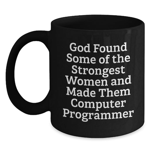 Funny Computer Programmer Gifts from Friends to Family - 'God Found Some Of The Strongest Women And Made Them Computer Programmer' Quote on Black Coffee Mug for Graduation - Main