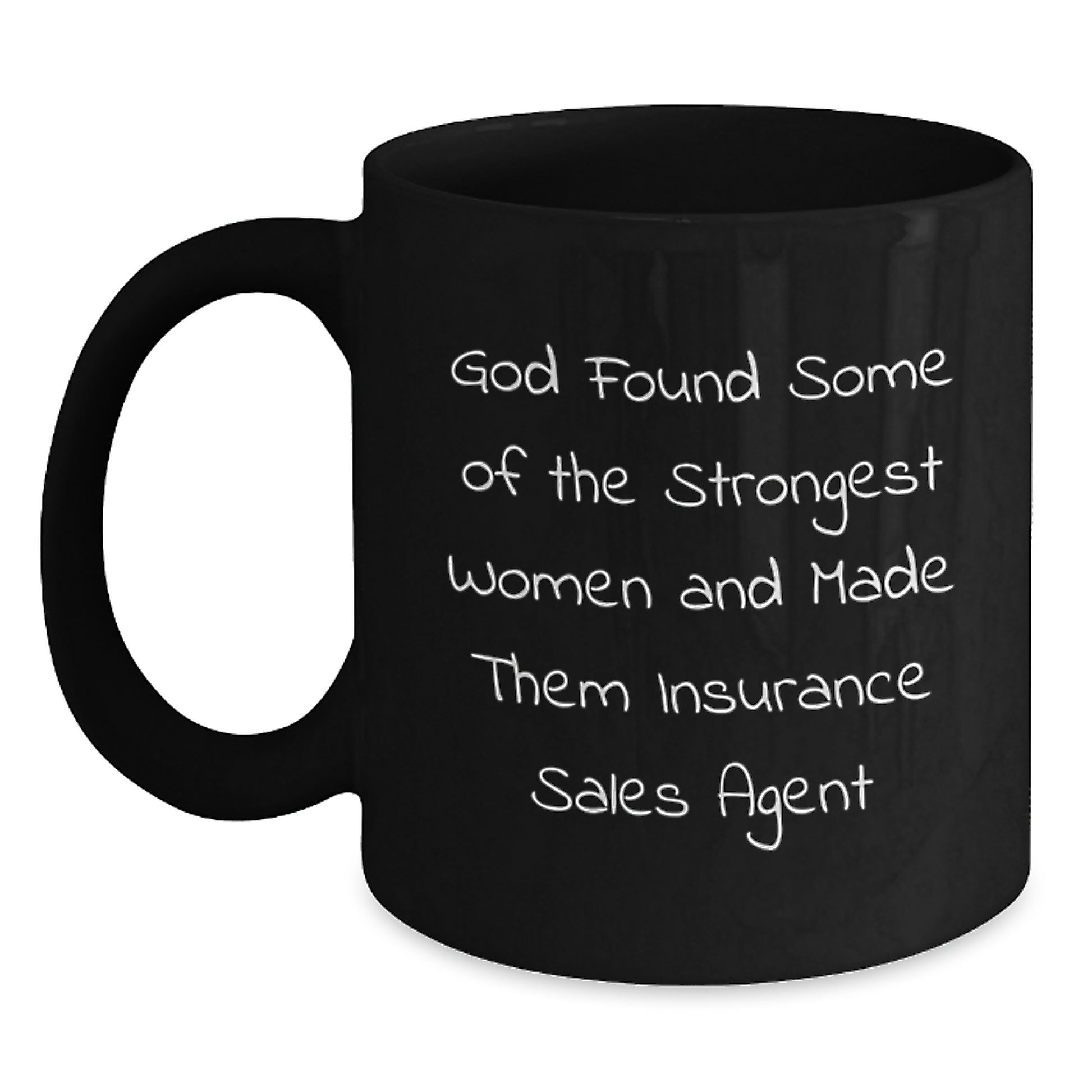 Insurance Sales Agent Gifts from Friends - Funny Black Coffee Mug for Graduation, 'God Found Some Of The Strongest Women And Made Them Insurance Sales Agent' Quote, Gifts for Insurance Sales Agent - Main