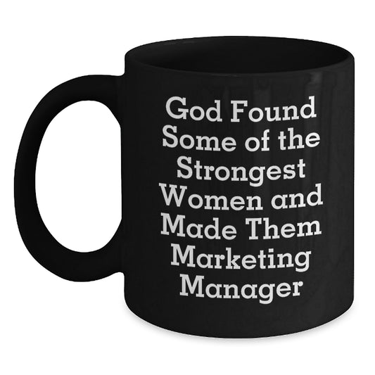 Marketing Manager Funny Mugs Gifts from Women for Graduation, 'God Found Some Of The Strongest Women And Made Them Marketing Manager' Quote, Black Coffee Mug, 11oz or 15oz - Main