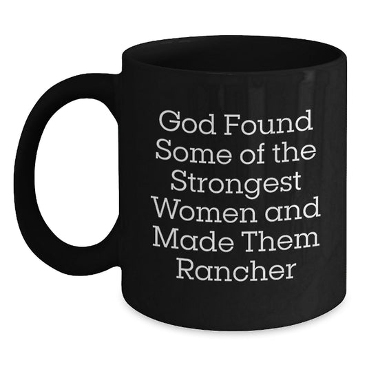 Rancher Gifts from Friends to Strong Women, Inspirational Black Coffee Mug for Graduation, 'God Found Some Of The Strongest Women And Made Them Rancher' - Main