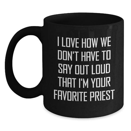 Funny Priest Gifts for Graduation, Black Coffee Mug with 'I Love How We Don't Have To Say Out Loud That I'm Your Favorite Priest' Quote, Gifts from Family to Priest, Unique Graduation Gifts for Men - Main