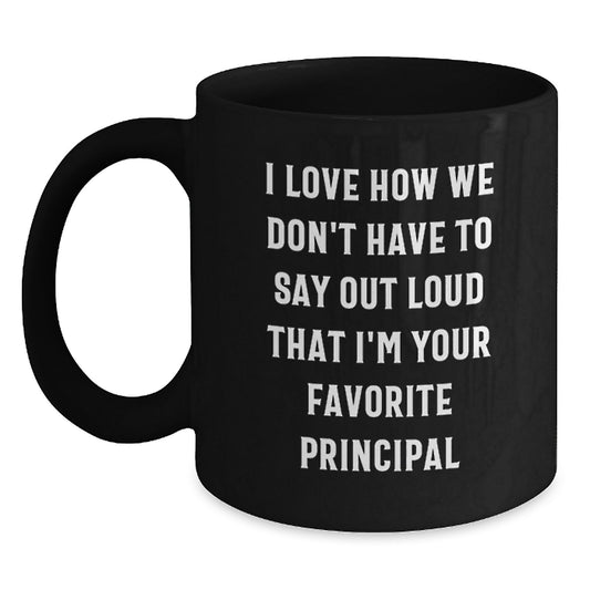 Funny Principal Gifts from Friends to Men - I Love How We Don't Have To Say Out Loud That I'm Your Favorite Principal Graduation Unique Gifts for Principal - Main