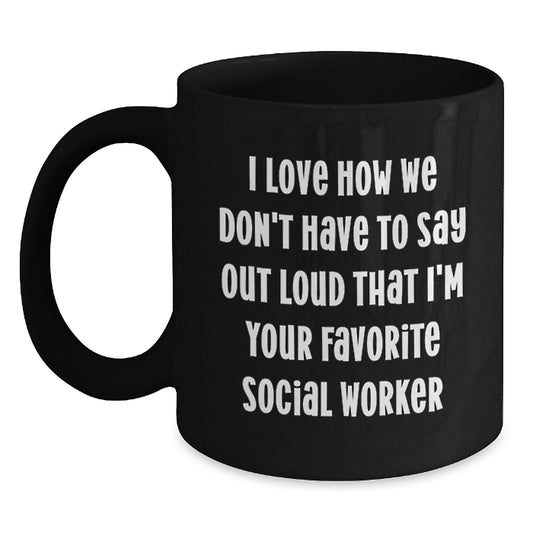 Funny Social Worker Gifts from Friends for Favorite Social Workers, Graduation Unique Gifts, I Love How We Don't Have To Say Out Loud, Black Coffee Mug - Main