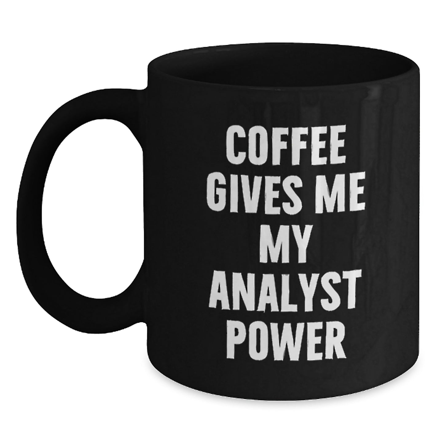 Funny Analyst Gifts from Friends for Graduation - Coffee Gives Me My Analyst Power Black Coffee Mug - Main