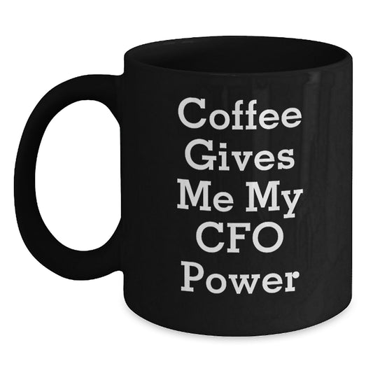 Funny CFO Coffee Mug Gifts from Friends for Graduation - 'Coffee Gives Me My CFO Power' Quote on Black 11oz or 15oz Ceramic Mug - Main