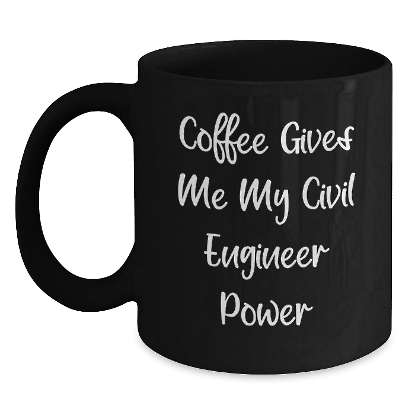 Funny Civil Engineer Gifts from Friends - Coffee Gives Me My Power, Black Ceramic Mug for Graduation - Main