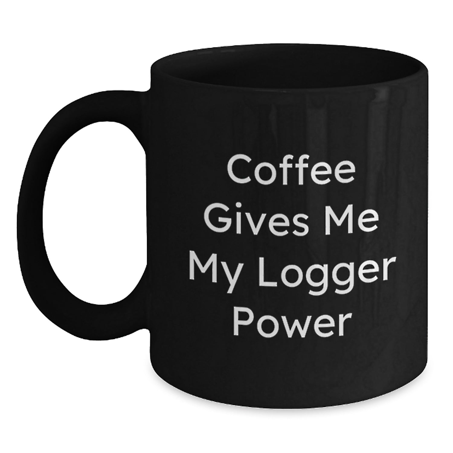 Funny Logger Gifts from Friends - Coffee Gives Me My Logger Power Black Coffee Mug for Birthday - Main