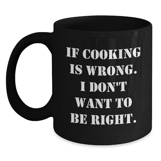 Funny Cooking Mugs for Men Gifts from Friends - 'If Cooking Is Wrong. I Don't Want To Be Right.' Graduation Unique Gifts for Cooking Enthusiasts - Main